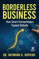 Borderless Business: How Smart Entrepreneurs Expand Globally B0FRMCP9J4 Book Cover