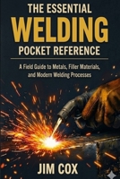 The Essential Welding Pocket Reference: A Field Guide to Metals, Filler Materials, and Modern Welding Processes B0H6LM9K4Z Book Cover