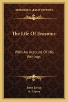 The Life Of Erasmus: With An Account Of His Writings 1425499848 Book Cover