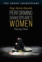Performing Shakespeare's Women: Playing Dead 1350170968 Book Cover
