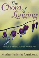 The Chord of Longing: My Life as Atheist, Marxist, Mother, Nun 1457549549 Book Cover