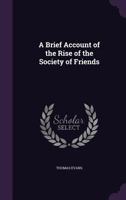 A Brief Account Of The Rise Of The Society Of Friends (1878) 1437447309 Book Cover