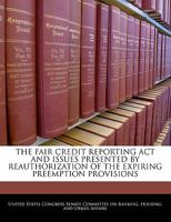 Fair Credit Reporting Act And Issues Presented by Reauthorization of the Expiring Preemption Provision: Hearings Before the Committee on Banking, Housing, And Urban Affairs, U.s. Senate 1240499701 Book Cover