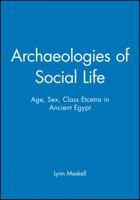 Archaeologies of Social Life: Age, Sex, Class Et Cetera in Ancient Egypt (Social Archaeology) 063121299X Book Cover