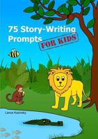 75 Story-Writing Prompts for Kids 1912338912 Book Cover