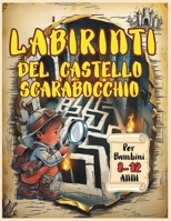 Labirinti Del Castello Scarabocchio Per Bambini 8-12 Anni: Sfida La Mente Esplora Il Mistero Supera Gli Enigmi (Italian Edition) B0FGTZRF5Y Book Cover