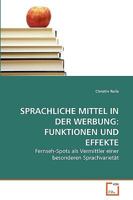 Sprachliche Mittel in der Werbung: Funktionen und Effekte: Fernseh-Spots als Vermittler einer besonderen Sprachvarietät 3639265114 Book Cover