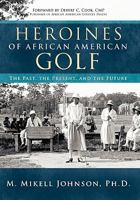 Heroines of African American Golf: The Past, the Present, and the Future 142693419X Book Cover