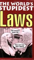 The World's Stupidest Laws 1843171724 Book Cover