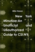 New York Minutiae: An Unofficial and Unauthorized Guide to CSI: NY 1326791621 Book Cover