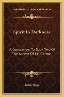 Spirit In Darkness: A Companion To Book Two Of The Ascent Of Mt. Carmel 1163189669 Book Cover