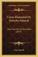 Curso Elemental De Derecho Natural: Para Uso De Las Escuelas 1168130719 Book Cover