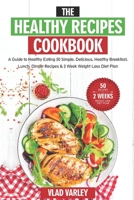 The Healthy Recipes Cookbook: A Guide to Healthy Eating 50 Simple, Delicious, Healthy Breakfast, Lunch, Dinner Recipes & 2 Week Weight Loss Diet Plan B08R29Q5HG Book Cover