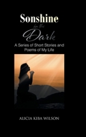 Sonshine in the Dark: A Series of Short Stories and Poems of My Life 1639031596 Book Cover