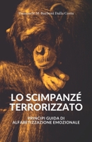 Lo Scimpanzé Terrorizzato: Principi Guida di Alfabetizzazione Emozionale B08WK2HFFD Book Cover