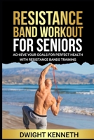 Resistance Band Workout for Seniors: Achieve Your Goals For Perfect Health With Resistance Band Training B0CRLC8DHB Book Cover