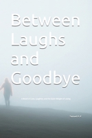 Between Laughs and Goodbye: A Novel of Love, Laughter, and the Quiet Weight of Losing B0GRRMGXPL Book Cover