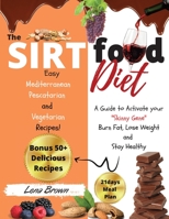 The Sirtfood Diet: A Guide to Activate your Skinny Gene, Burn Fat, Lose Weight, and Stay Healthy with 50+ Easy Mediterranean, Pescatarian and Vegetarian Recipes! + 21days Meal Plan. 1801696292 Book Cover