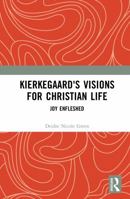 Kierkegaard's Visions for Christian Life: Joy Enfleshed 1032405848 Book Cover