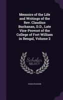 Memoirs of the Life and Writings of the Rev. Claudius Buchanan, D.D., Late Vice-Provost of the College of Fort William in Bengal, Volume 2 1341226212 Book Cover