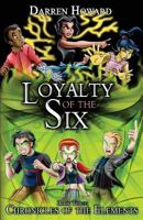 Loyalty of the Six: Book Three of the Chronicles of the Elements: Volume 3 1976059496 Book Cover