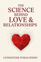 The Science Behind Love & Relationships Livingstone Publishing: Discover the science behind love, attraction, and lasting relationships with practical insights and expert advice B0G4H65T2X Book Cover