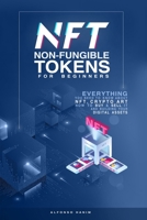 NFT Non-Fungible Tokens: For Beginners: Everything you need to know about NFT, Crypto Art, How to Buy & Sell it, & building your Digital Assets B091F3J832 Book Cover