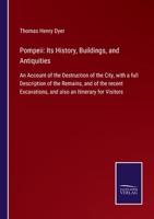 Pompeii. Its History, Buildings, and Antiquities. An Account of the Destruction of the City, With a Full Description of the Remains, and of the Recent Excavations, and Also an Itinerary for Visitors 1018592628 Book Cover