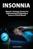 Insonnia - Metodi e Strategie Testate Per Addormentarti E Riprendere Sonno In Pochi Minuti! 1801442916 Book Cover