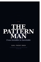 The Pattern Man - From Invisible to Inevitable: The 4 Truths That Keep Every Business Hidden and the One Pattern That Gets It Found in Search, Cited by ChatGPT and Chosen by the Right Buyer B0GZGTNRRH Book Cover