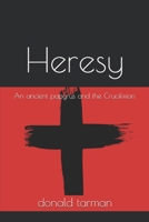 Heresy: An Ancient Papyrus and the Crucifixion B0884BSJ9F Book Cover
