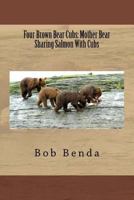 Four Brown Bear Cubs: Mother Bear Sharing Salmon with Cubs 1499164262 Book Cover
