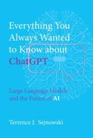 Everything You Always Wanted to Know about ChatGPT: Large Language Models and the Future of AI 0262049252 Book Cover
