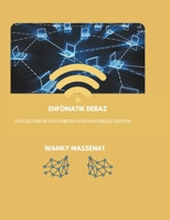 ENFÒMATIK DEBAZ: Yon Gid Pratik pou Debitan (Haitian Creole Edition) B0GF6YV7D6 Book Cover