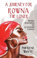 A JOURNEY FOR ROWNA THE LONER: Humble Beginnings vs. Glamorous Endings 1916132219 Book Cover