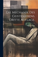 Die Mechanik Des Geisteslebens. Dritte Auflage. 1022618385 Book Cover