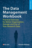 The Data Management Workbook: Practical Exercises for Better Organization, Storage and Use of Your Research Data 1784275735 Book Cover