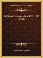 De Beurs Te Amsterdam, 1835-1903 (1904) 1160852650 Book Cover