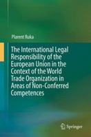 The International Legal Responsibility of the European Union in the Context of the World Trade Organization in Areas of Non-Conferred Competences 3319571761 Book Cover
