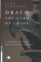 DRACO THE LORD OF CHAOS: A JOURNEY BEYOND DEVIL'S BIBLE SIGNALS B0BYR86JWJ Book Cover