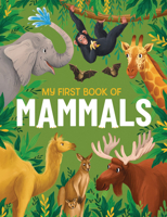 My First Book of Mammals: An Awesome First Look at Mammals from Around the World 1915461944 Book Cover