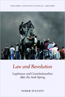 Law and Revolution: Legitimacy and Constitutionalism After the Arab Spring 0198862679 Book Cover
