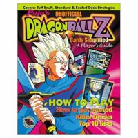 Pojo's Unofficial Dragonball Z Cards Simplified: A Player's Guide : How to Play, How to Get Started, Killer Decks, Top 10 Lists : Covers Tuff Enuff, Standard & Sealed Deck Strategies 157243600X Book Cover