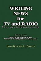 Writing News for TV and Radio: The New Way to Learn Broadcast Newswriting 1608714217 Book Cover