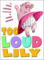 Too Loud Lily 0439678773 Book Cover