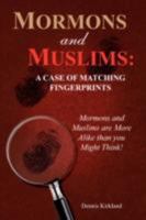 Mormons and Muslims: A Case of Matching Fingerprints 1604777605 Book Cover