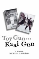 Toy Gun...Real Gun: A Memoir 0595378358 Book Cover