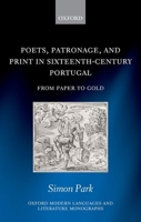 Poets, Patronage, and Print in Sixteenth-Century Portugal: From Paper to Gold 0192896385 Book Cover