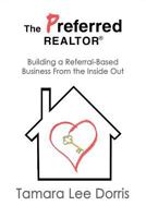 The Preferred Realtor: Building a Referral-Based Business from the Inside Out 1539084582 Book Cover