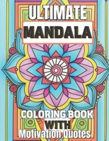 The Ultimate Mandala Coloring Book for Adults: Stress Relief With Motivational and Empowering Quotes B092ZTRGL5 Book Cover